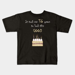 It took me 36 years to look this good Kids T-Shirt